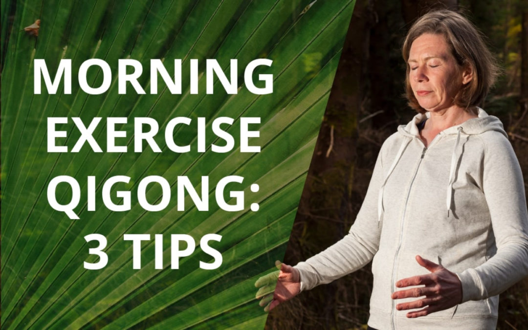 Morning Qigong Exercise – 3 Feel-good Tips