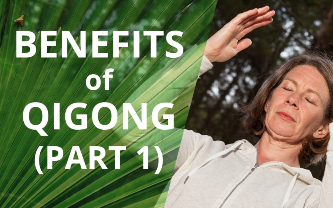 Qigong Benefits (Part 1)-How Qigong Benefits You