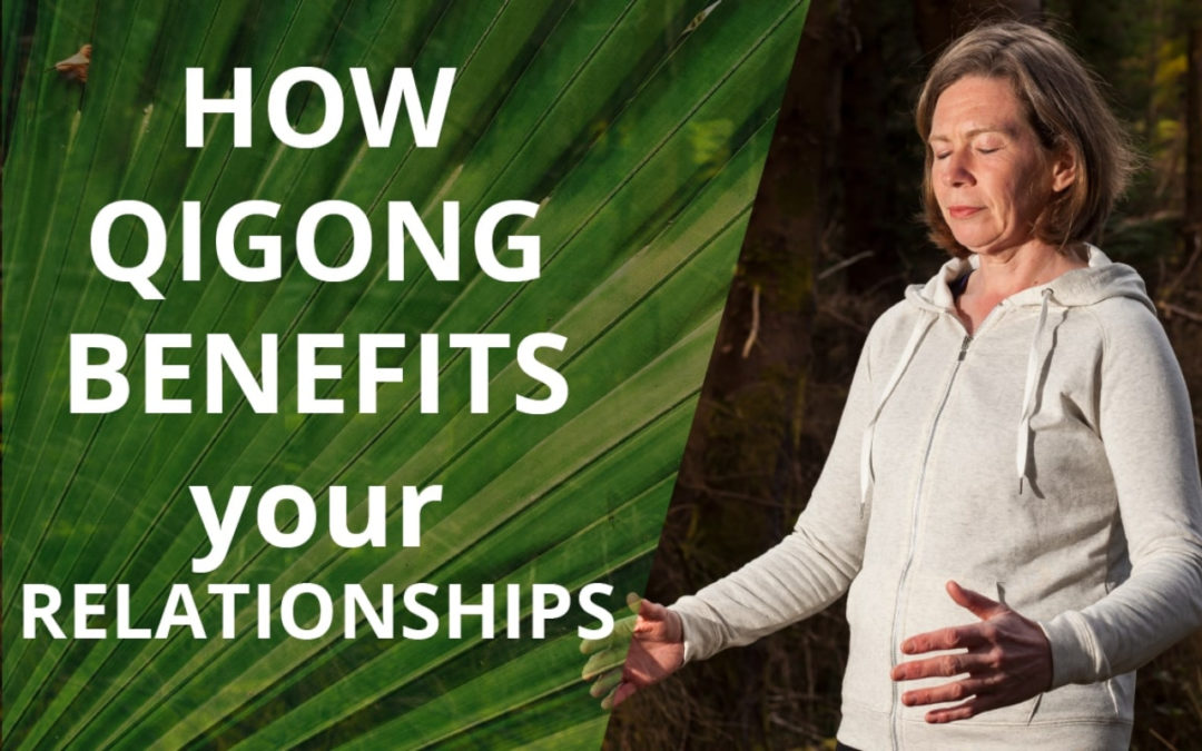 Benefits of Qigong – Part 2 – How Qigong Benefits Your Relationships