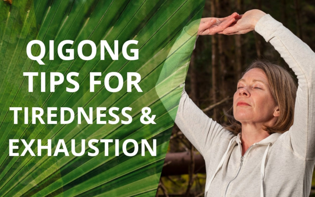 Learn 3 Qigong Tips For Tiredness and Exhaustion
