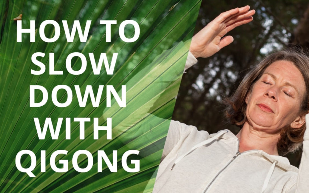 How To Slow Down With Qigong