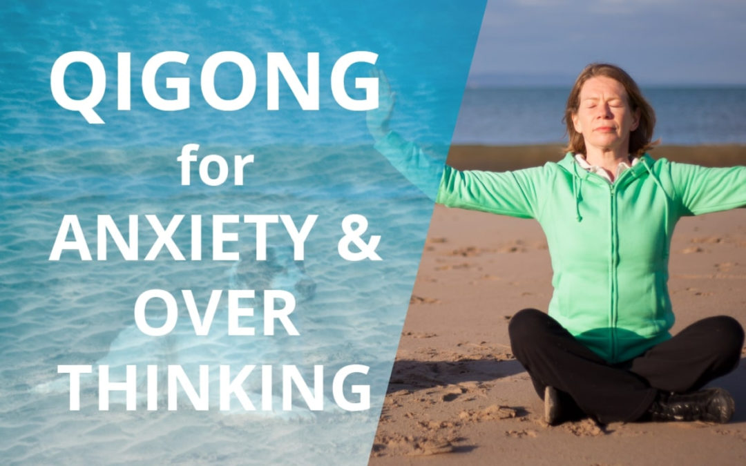 Lesson 07 – Qigong For Anxiety & Overthinking (Replay of Live Qigong Class)