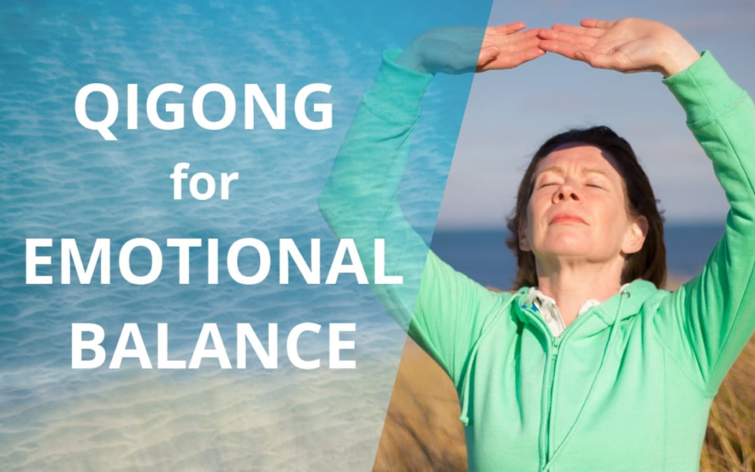 Lesson 26 – Qigong For Emotional Balance (Replay of Live Qigong Class)