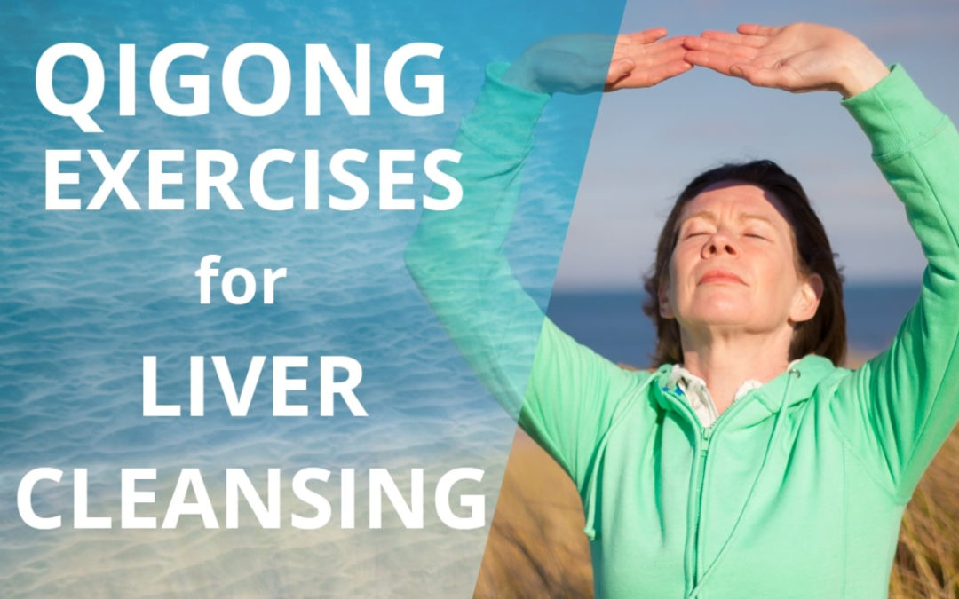 Lesson 30 – Liver Cleansing Qigong Exercises (Replay of Live Qigong Class)