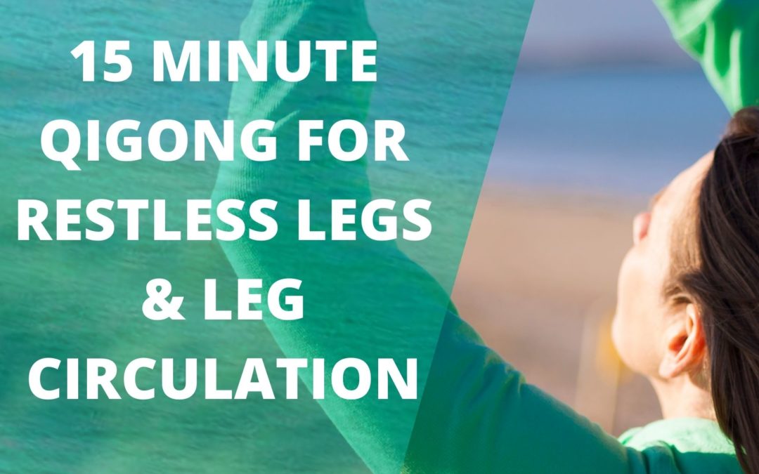 15 Minute Qigong Routine For Restless Legs and Leg Circulation