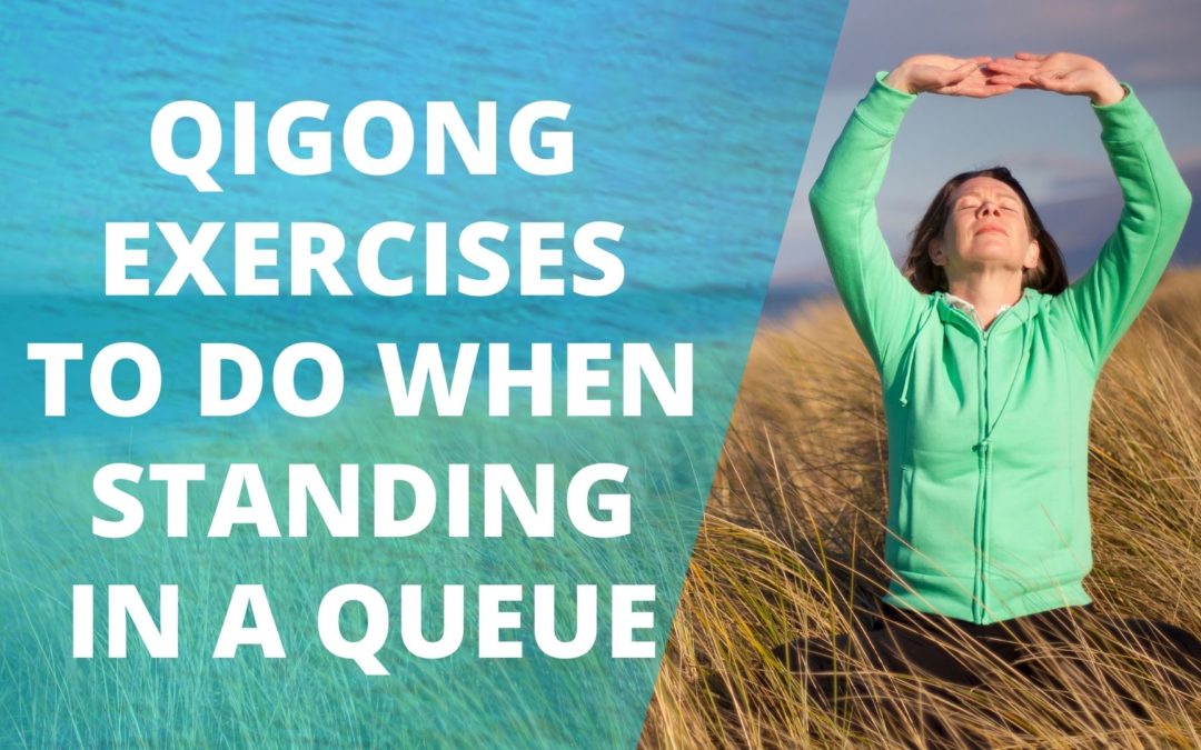 Lesson 72 – Qigong Exercises To Do When Standing In A Queue (Replay of Live Qigong Class)
