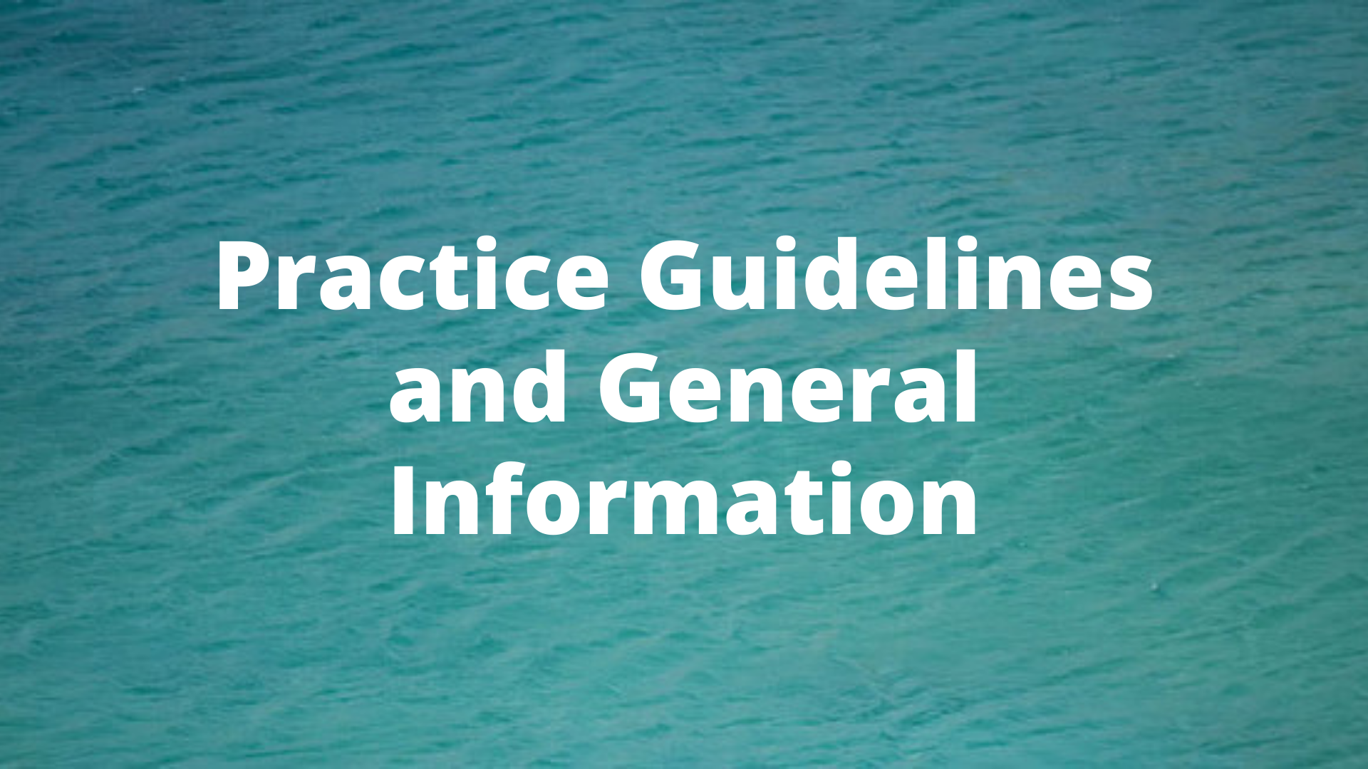 Practice Guidelines and General Information