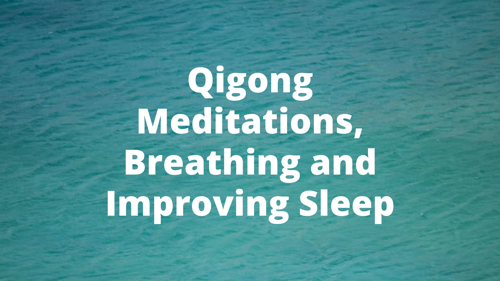 Qigong Meditations, Breathing and Improving Sleep