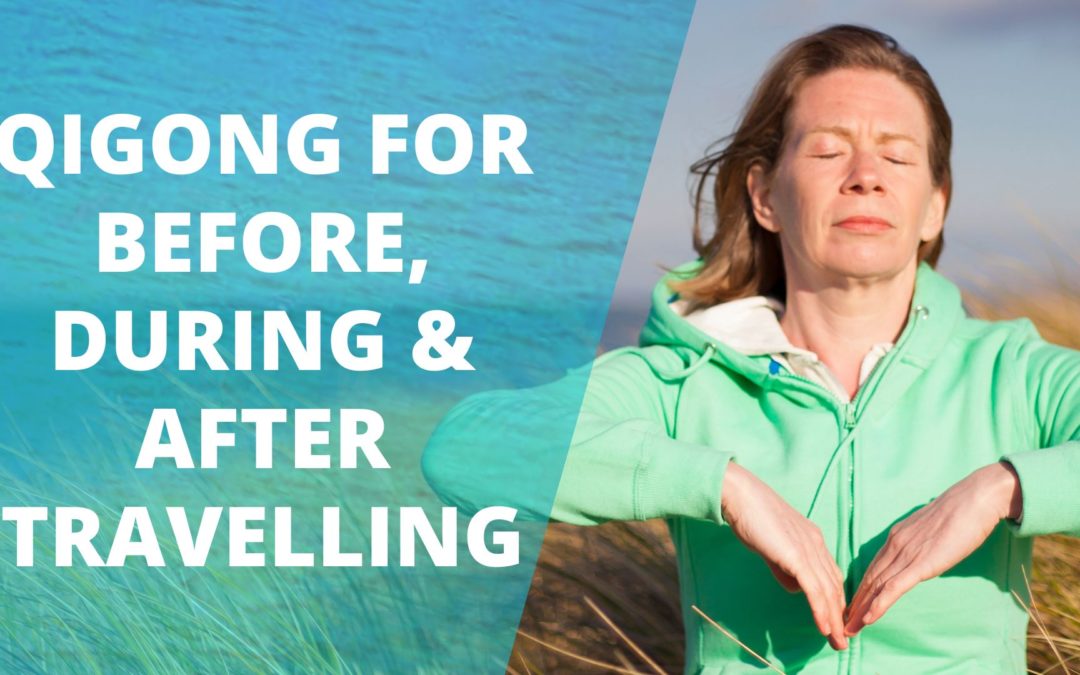 Qigong for before, during and after travelling