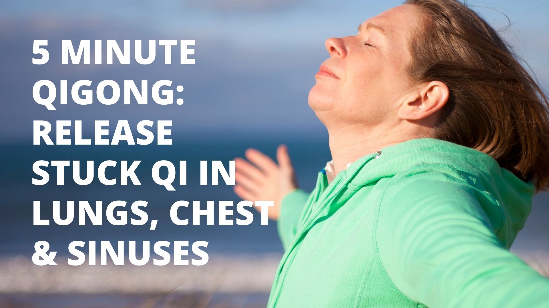 Release Stuck Qi Lungs, Chest & Sinuses 