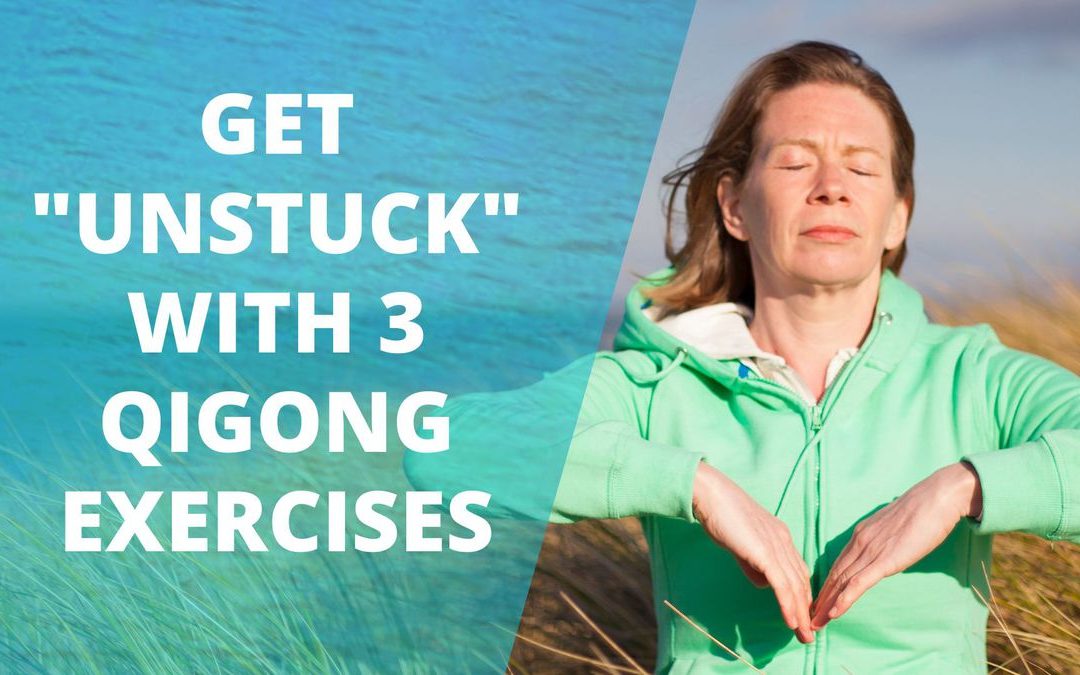 How To Get "Unstuck" With 3 Qigong Exercises